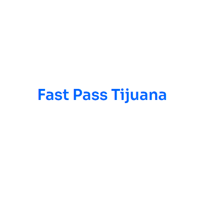 Fast Pass Tijuana